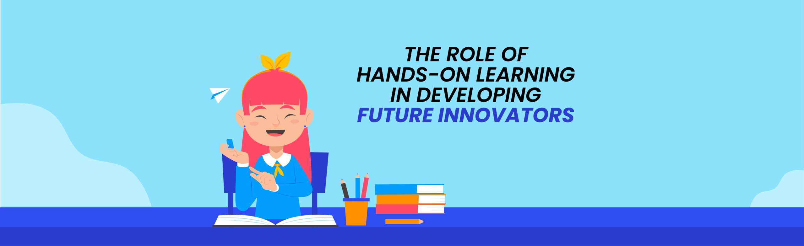 The Role of Hands-On Learning in Developing Future Innovators