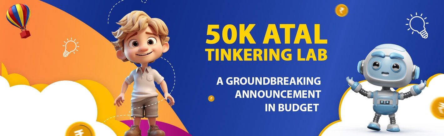 50k Atal Tinkering Lab- A ground breaking announcement in  Budget